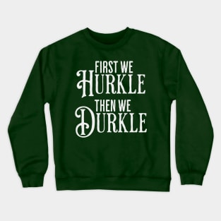 First We Hurkle Then We Durkle, funny take on Scottish slang for staying in bed being lazy instead of getting up. Crewneck Sweatshirt